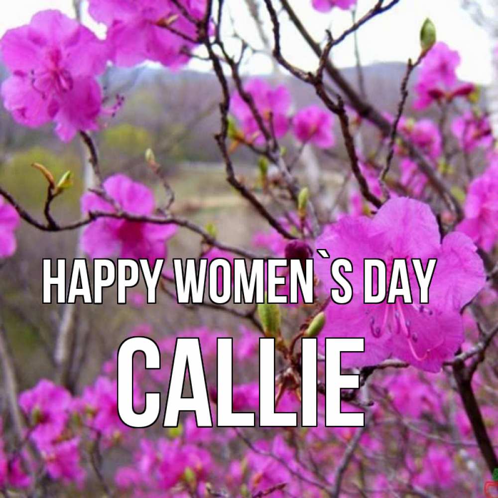 Greetings card с именем, Callie happy women`s day международный женский день Greetings with text for free download 